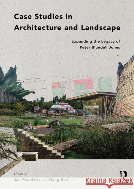 Case Studies in Architecture and Landscape: Expanding the Legacy of Peter Blundell Jones Jan Woudstra Xiang Ren 9781032966311 Routledge - książka