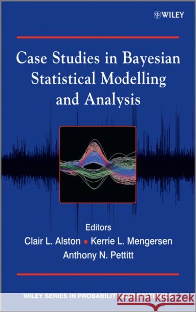 Case Studies in Bayesian Statistical Modelling and Analysis Clair L. Alston Kerrie L. Mengersen Anthony N. Pettitt 9781119941828 John Wiley & Sons - książka