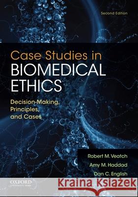 Case Studies in Biomedical Ethics: Decision-Making, Principles, and Cases Robert M. Veatch Amy M. Haddad Dan C. English 9780199946563 Oxford University Press, USA - książka