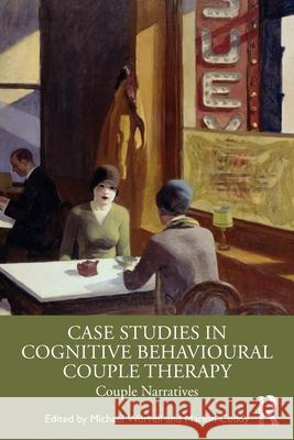 Case Studies in Cognitive Behavioural Couple Therapy: Couple Narratives Michael Worrell Marion Cuddy 9780367456337 Routledge - książka