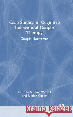 Case Studies in Cognitive Behavioural Couple Therapy: Couple Narratives Michael Worrell Marion Cuddy 9780367456344 Routledge - książka