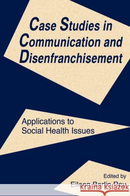 Case Studies in Communication and Disenfranchisement: Applications to Social Health Issues Ray, Eileen Berlin 9780805816754 Lawrence Erlbaum Associates - książka