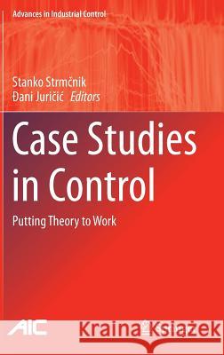 Case Studies in Control: Putting Theory to Work Strmčnik, Stanko 9781447151753 Springer - książka