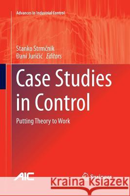 Case Studies in Control: Putting Theory to Work Strmčnik, Stanko 9781447159247 Springer - książka