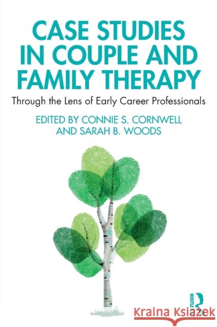 Case Studies in Couple and Family Therapy: Through the Lens of Early Career Professionals Connie Cornwell Sarah Woods 9781138063419 Routledge - książka