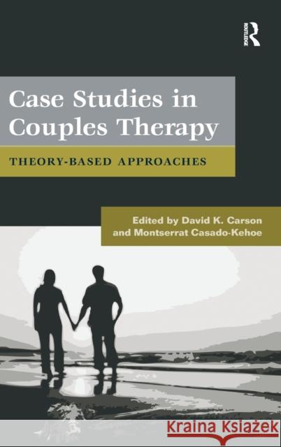 Case Studies in Couples Therapy: Theory-Based Approaches Carson, David K. 9780415879422 Routledge - książka