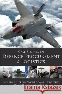 Case Studies in Defence Procurement and Logistics: Volume I: From World War II to the Post Cold-War World David Moore 9781903499610 Cambridge Media Group - książka