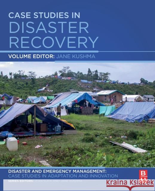 Case Studies in Disaster Recovery: A Volume in the Disaster and Emergency Management: Case Studies in Adaptation and Innovation Series Kushma, Jane 9780128095744 Elsevier - Health Sciences Division - książka