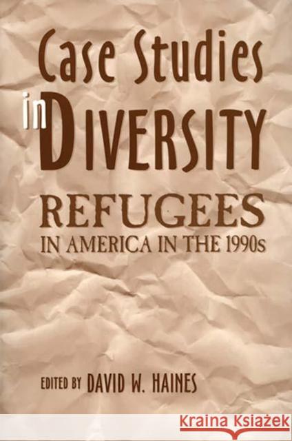 Case Studies in Diversity: Refugees in America in the 1990s Haines, David W. 9780275958046 Praeger Publishers - książka