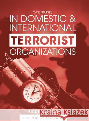 Case Studies in Domestic and International Terrorist Organizations Robert Kirkland 9781516555611 Cognella Academic Publishing - książka