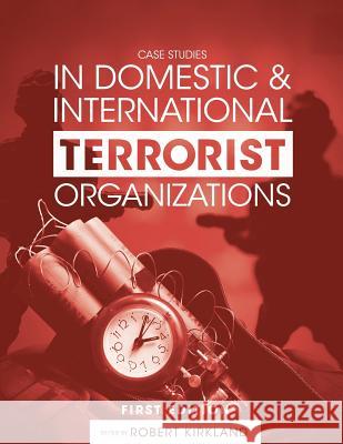 Case Studies in Domestic and International Terrorist Organizations Robert Kirkland 9781634879927 Cognella Academic Publishing - książka