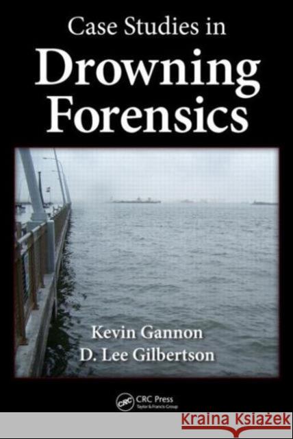 Case Studies in Drowning Forensics Kevin M. Gannon D. Lee Gilbertson 9781439876640 CRC Press - książka