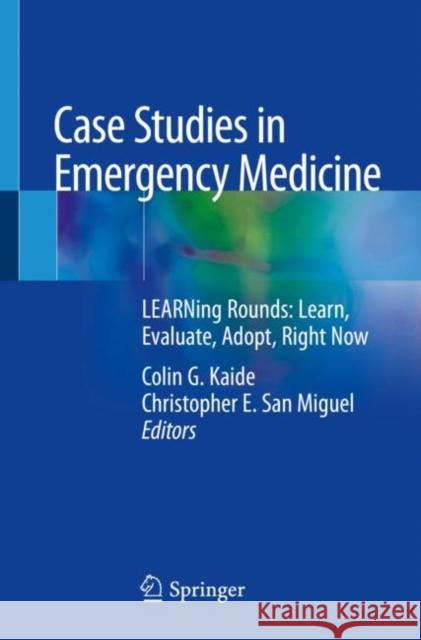 Case Studies in Emergency Medicine: Learning Rounds: Learn, Evaluate, Adopt, Right Now Kaide, Colin G. 9783030224448 Springer - książka
