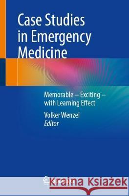 Case Studies in Emergency Medicine: Memorable – Exciting – with Learning Effect Volker Wenzel 9783662672488 Springer - książka