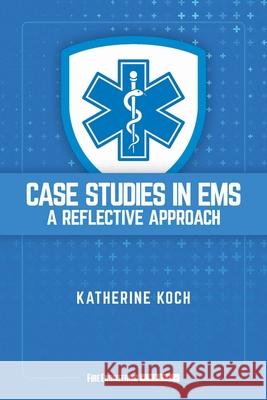 Case Studies in EMS: A Reflective Approach Katherine Koch 9781593706104 Fire Engineering Books - książka