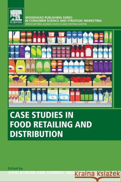 Case Studies in Food Retailing and Distribution John Byrom Dominic Medway Alessio Cavicchi 9780081020371 Woodhead Publishing - książka