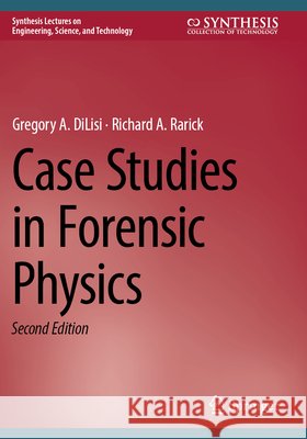 Case Studies in Forensic Physics DiLisi, Gregory A., Rarick, Richard A. 9783031757235 Springer Nature Switzerland - książka