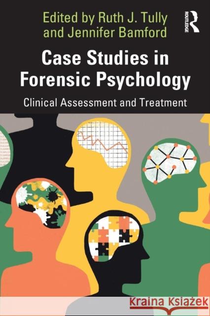 Case Studies in Forensic Psychology: Clinical Assessment and Treatment Ruth Tully Jennifer Bamford 9781138584822 Routledge - książka