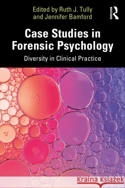 Case Studies in Forensic Psychology: Diversity in Clinical Practice Ruth J. Tully Jennifer Bamford 9781032819686 Routledge - książka