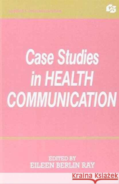 Case Studies in Health Communication Eileen Berlin Ray Eileen Berlin Ray  9780805811087 Taylor & Francis - książka