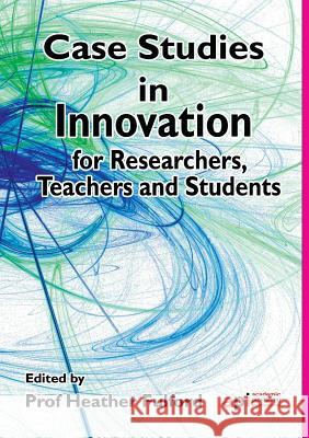 Case Studies in Innovation for Researchers, Teachers and Students Fulford, Heather 9781908272379 Academic Conferences & Publishing Internation - książka