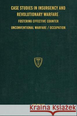 Case Studies in Insurgency and Revolutionary Warfare: Fostering Effective Counter Unconventional Warfare/Occupation Aris Project Conflict Researc C. Brown 9781925907537 Conflict Research Group - książka