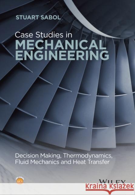 Case Studies in Mechanical Engineering: Decision Making, Thermodynamics, Fluid Mechanics and Heat Transfer Sabol, Stuart 9781119119746  - książka
