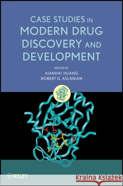 Case Studies in Modern Drug Discovery and Development Xianhai Huang Robert G. Aslanian 9780470601815 John Wiley & Sons - książka