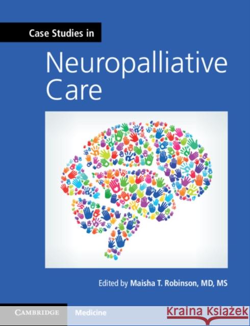 Case Studies in Neuropalliative Care Maisha Robinson 9781108404914 Cambridge University Press - książka