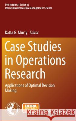 Case Studies in Operations Research: Applications of Optimal Decision Making Murty, Katta G. 9781493910069 Springer - książka