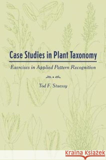 Case Studies in Plant Taxonomy: Exercises in Applied Pattern Recognition Stuessy, Tod F. 9780231076111 Columbia University Press - książka