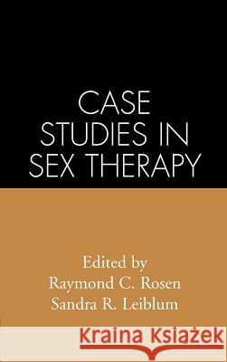 Case Studies in Sex Therapy Raymond C. Rosen Sandra R. Leiblum 9780898628487 Guilford Publications - książka