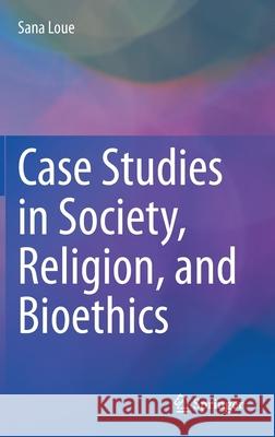 Case Studies in Society, Religion, and Bioethics Sana Loue 9783030441494 Springer - książka