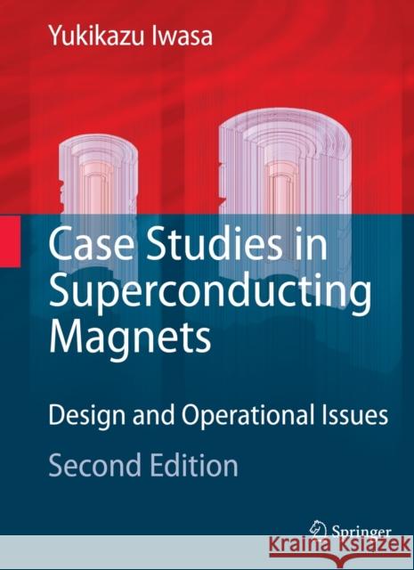 Case Studies in Superconducting Magnets: Design and Operational Issues Iwasa, Yukikazu 9780387097992 Springer - książka