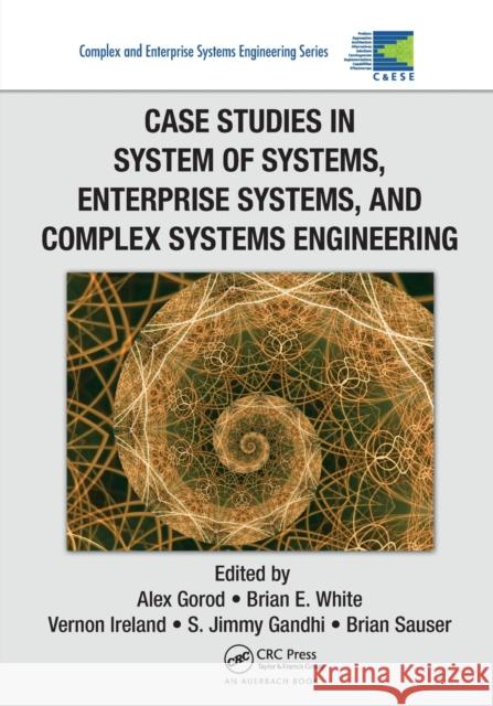 Case Studies in System of Systems, Enterprise Systems, and Complex Systems Engineering Alex Gorod Brian E. White Vernon Ireland 9781138199835 CRC Press - książka