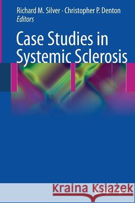 Case Studies in Systemic Sclerosis Richard Silver Christopher P. Denton 9781447157977 Springer - książka
