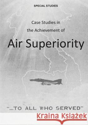 Case Studies in the Achievement of Air Superiority Office of Air Force History              U. S. Air Force 9781507760482 Createspace - książka