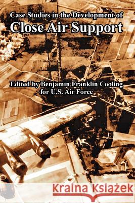 Case Studies in the Development of Close Air Support S. Ari Force U Benjamin Franklin Cooling 9781410225153 University Press of the Pacific - książka