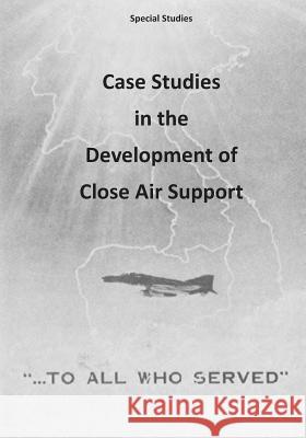 Case Studies in the Development of Close Air Support Office of Air Force History              U. S. Air Force 9781507761083 Createspace - książka