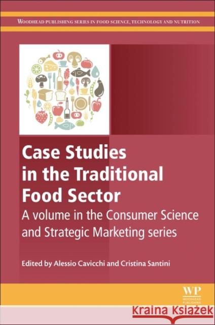 Case Studies in the Traditional Food Sector: A Volume in the Consumer Science and Strategic Marketing Series Alessio Cavicchi Cristina Santini 9780081010075 Woodhead Publishing - książka