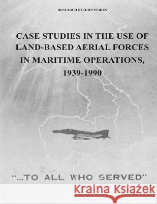 Case Studies in the Use of Land-Based Aerial Forces in Maritime Operations, 1939-1990 Office of Air Force History              U. S. Air Force 9781507746172 Createspace - książka