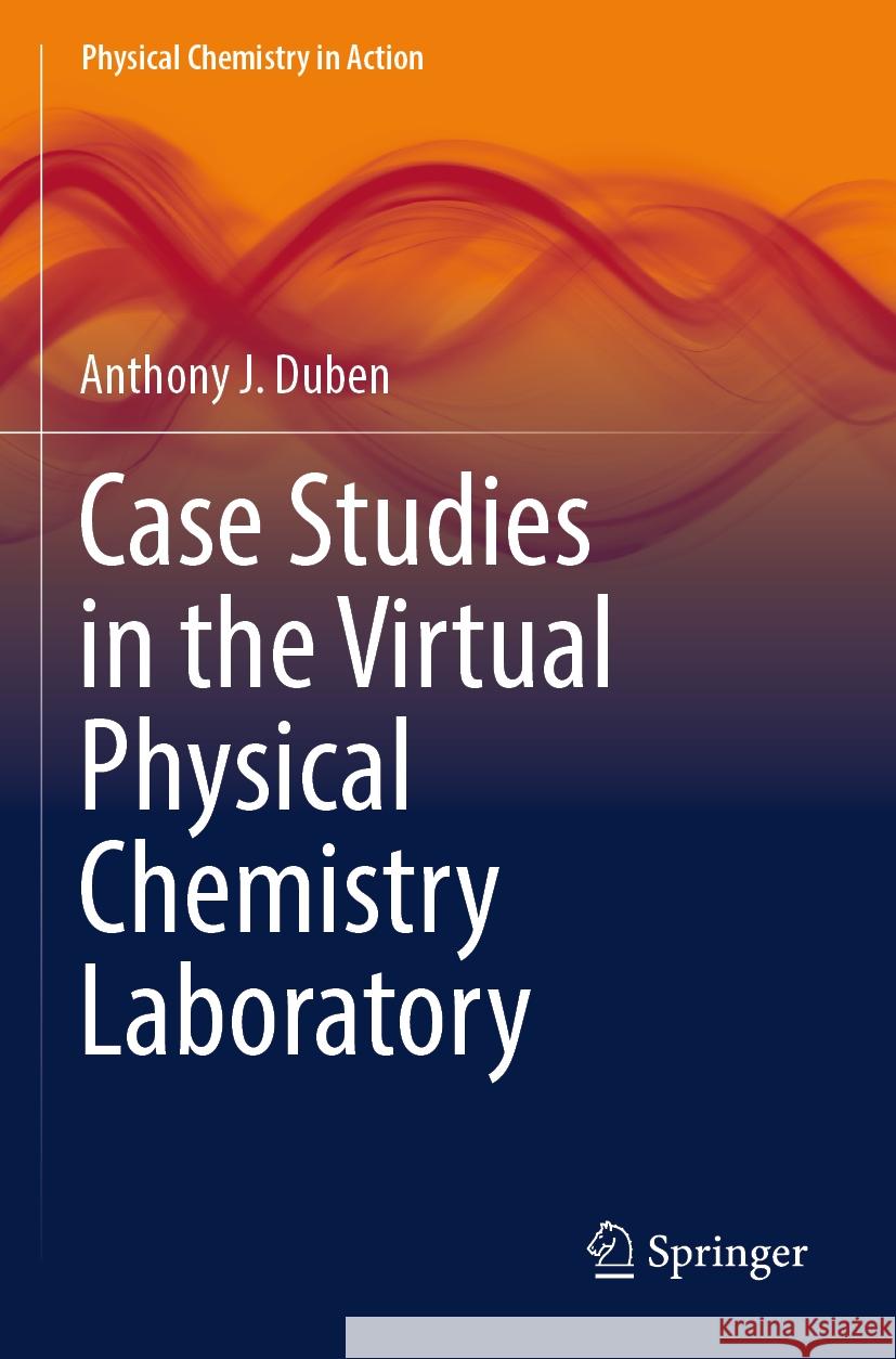 Case Studies in the Virtual Physical Chemistry Laboratory Anthony J. Duben 9783031550201 Springer - książka