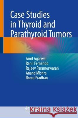 Case Studies in Thyroid and Parathyroid Tumors Amit Agarwal Ranil Fernando Rajeev Parameswaran 9789819909377 Springer - książka