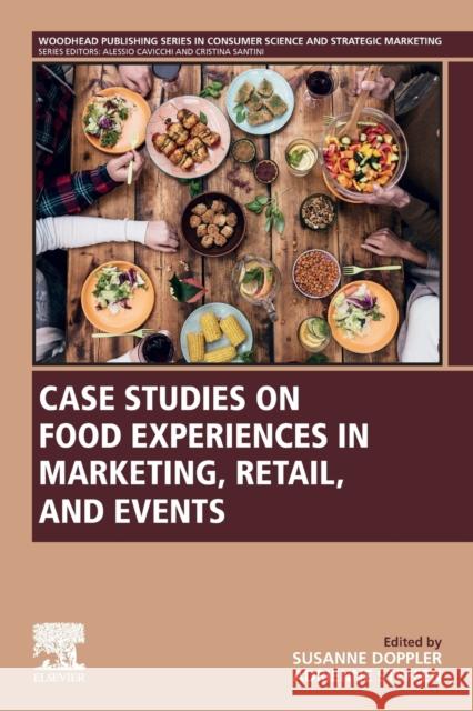 Case Studies on Food Experiences in Marketing, Retail, and Events Susanne Doppler Adrienne Steffen 9780128177921 Woodhead Publishing - książka