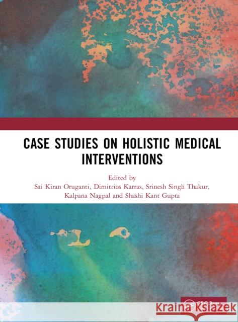 Case Studies on Holistic Medical Interventions Sai Kiran Oruganti Dimitrios Karras Srinesh Singh Thakur 9781032980225 CRC Press - książka