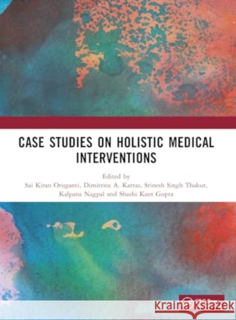 Case Studies on Holistic Medical Interventions Sai Kiran Oruganti Dimitrios Karras Srinesh Singh Thakur 9781032980249 CRC Press - książka