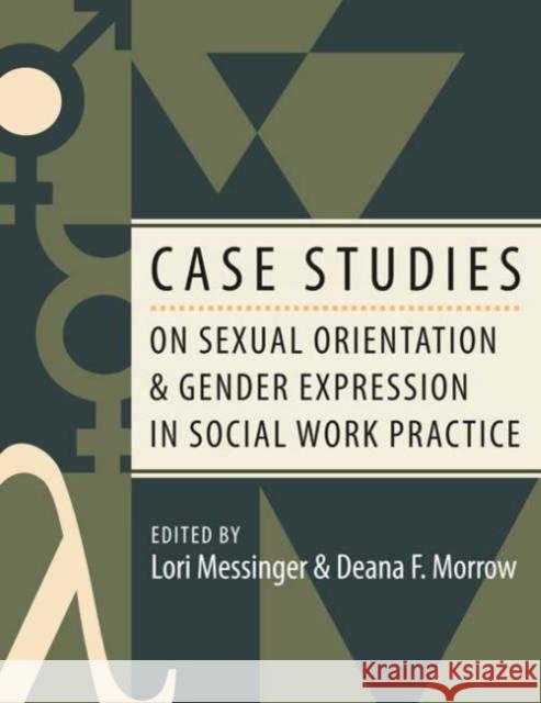 Case Studies on Sexual Orientation and Gender Expression in Social Work Practice Lori Messinger Deana F. Morrow 9780231127424 Columbia University Press - książka