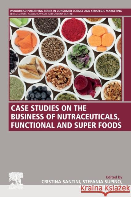 Case Studies on the Business of Nutraceuticals, Functional and Super Foods Santini, Cristina 9780128214084 Woodhead Publishing - książka