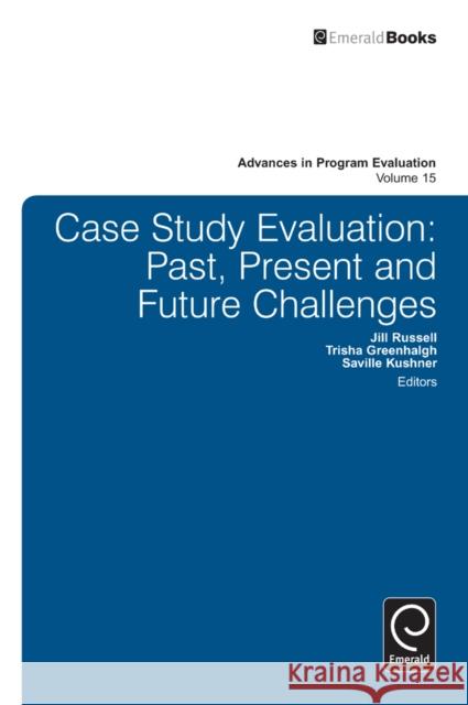Case Study Evaluation: Past, Present and Future Challenges Trish Greenhalgh, Jill Russell, Saville Kushner 9781784410643 Emerald Publishing Limited - książka