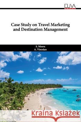 Case Study on Travel Marketing and Destination Management A Vinodan S Meera  9789994982721 Eliva Press - książka